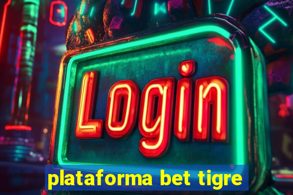 plataforma bet tigre